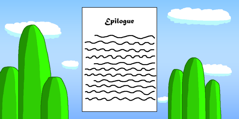 A white page with the word epilogue on the top. Underneath it is a series of squiggly lines that represent paragraphs. Behind the page are two green hills, one on each side amidst a blue sky background with white clouds. The book epilogue appears at the end of a novel after the story's over.